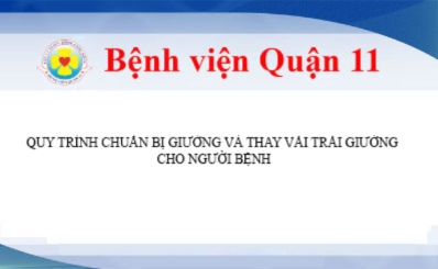 QUY TRÌNH CHUẨN BỊ GIƯỜNG VÀ THAY VẢI TRẢI GIƯỜNG CHO NGƯỜI BỆNH